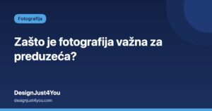 Zašto je fotografija važna za preduzeća? – DesignJust4You
