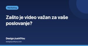 Zašto je video važan za vaše poslovanje? – DesignJust4You